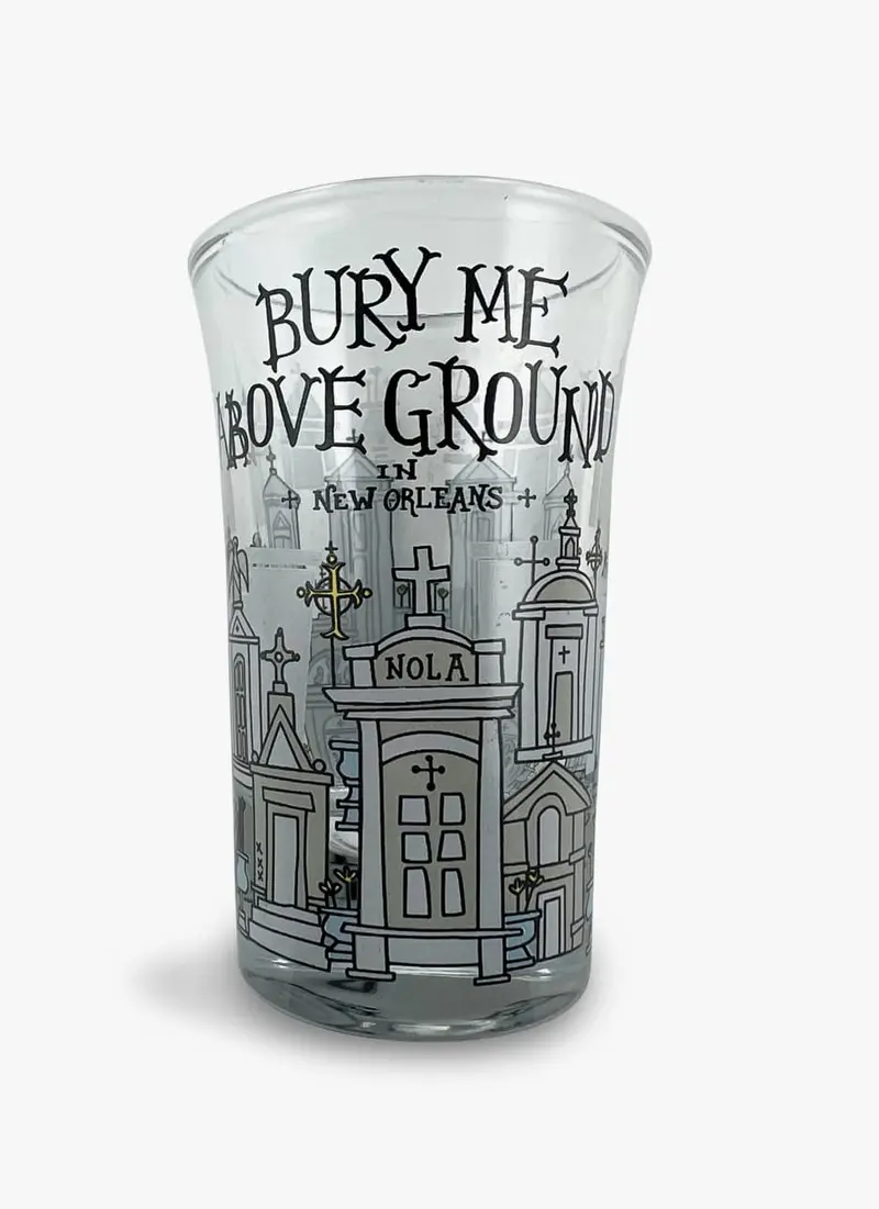 'Bury Me Above Ground' Shot Glass – Humorous New Orleans-Inspired Barware 1